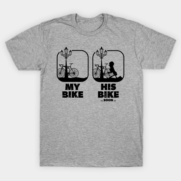 My Bike His Bike Soon.. | Funny Bicycle Thief Theft For Cycle Fans & Lovers T-Shirt by Keetano